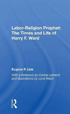 Labor-religion Prophet: The Times And Life Of Harry F. Ward book