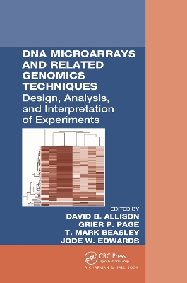 DNA Microarrays and Related Genomics Techniques: Design, Analysis, and Interpretation of Experiments by David B. Allison