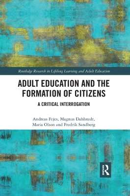 Adult Education and the Formation of Citizens: A Critical Interrogation by Andreas Fejes