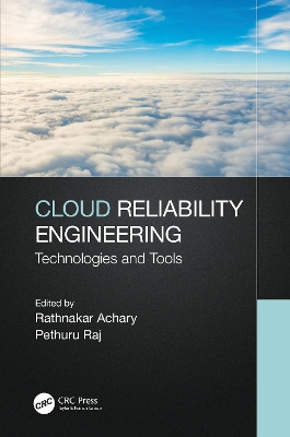 Cloud Reliability Engineering: Technologies and Tools by Rathnakar Achary