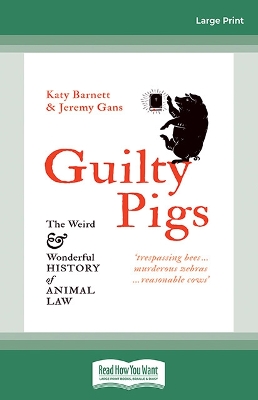 Guilty Pigs: The Weird and Wonderful History of Animal Law by Katy Barnett and Jeremy Gans