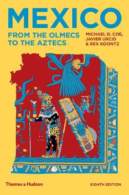 Mexico: From the Olmecs to the Aztecs by Michael D Coe