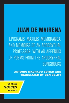 Juan de Mairena: Epigrams, Maxims, Memoranda, and Memoirs of an Apocryphal Professor. With an Appendix of Poems from the Apocryphal Songbooks by Antonio Machado