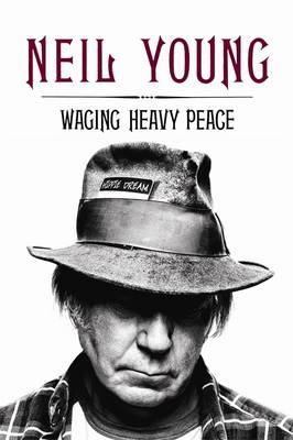 Waging Heavy Peace by Neil Young