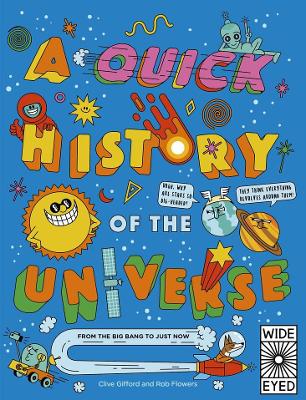 A Quick History of the Universe: From the Big Bang to Just Now by Clive Gifford