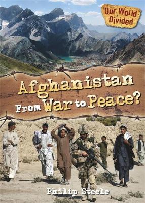 Our World Divided: Afghanistan From War to Peace by Philip Steele