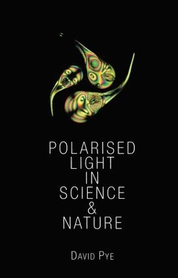 Polarised Light in Science and Nature by J. David Pye