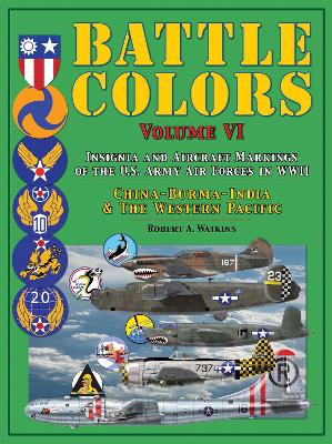 Battle Colors, Insignia and Tactical Markings of the Tenth, Fourteenth & Twentieth USAAFs by Robert A. Watkins