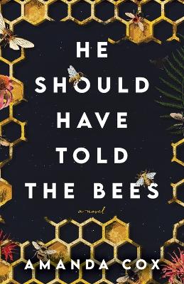 He Should Have Told the Bees – A Novel book