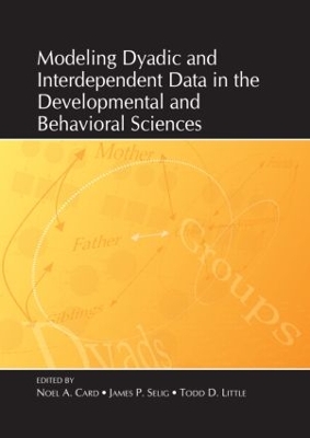 Modeling Dyadic and Interdependent Data in the Developmental and Behavioral Sciences by Noel A. Card