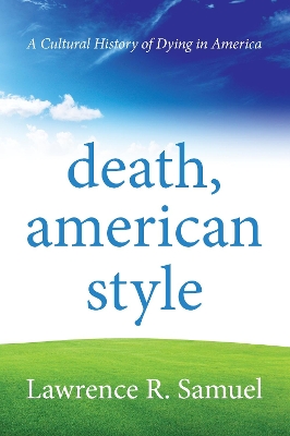 Death, American Style by Lawrence R. Samuel