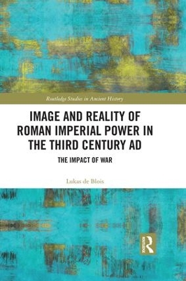 Image and Reality of Roman Imperial Power in the Third Century AD: The Impact of War by Lukas de Blois