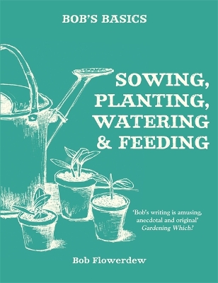 Bob's Basics: Sowing, Planting, Watering book
