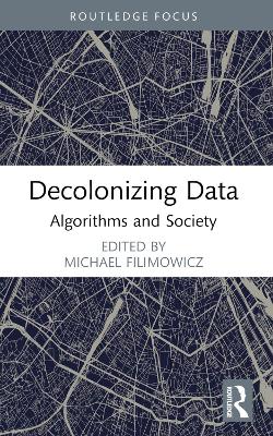 Decolonizing Data: Algorithms and Society by Michael Filimowicz