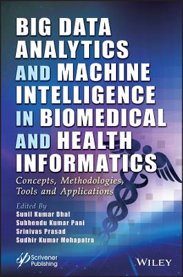 Big Data Analytics and Machine Intelligence in Biomedical and Health Informatics: Concepts, Methodologies, Tools and Applications book