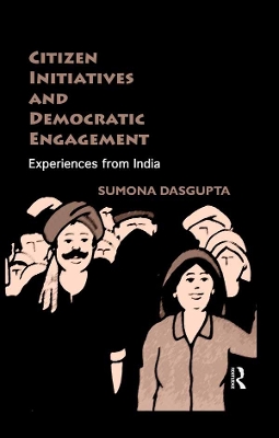 Citizen Initiatives and Democratic Engagement: Experiences from India by Sumona DasGupta