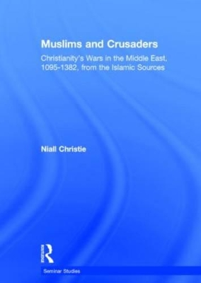 Muslims and Crusaders by Niall Christie