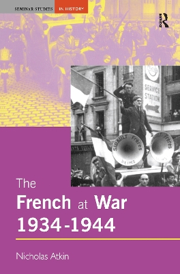 The French at War, 1934-1944 by Nicholas Atkin