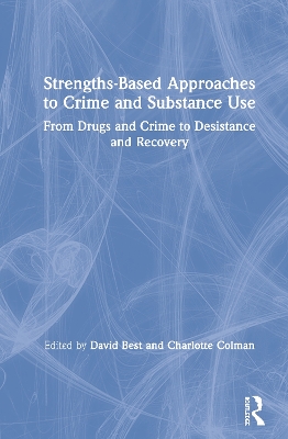 Strengths-Based Approaches to Crime and Substance Use: From Drugs and Crime to Desistance and Recovery book