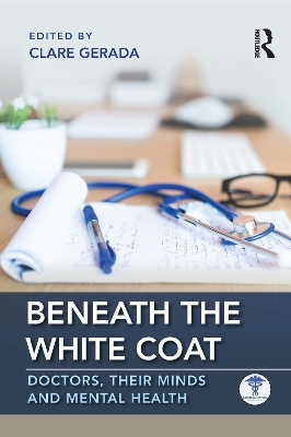 Beneath the White Coat: Doctors, Their Minds and Mental Health book