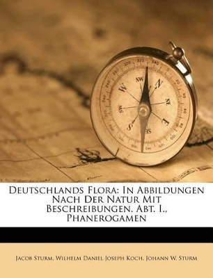 Deutschlands Flora: In Abbildungen Nach Der Natur Mit Beschreibungen. Abt. I., Phanerogamen book