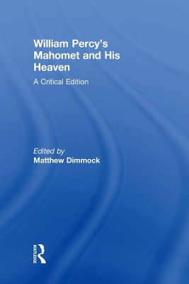 William Percy's Mahomet and His Heaven: A Critical Edition by Matthew Dimmock
