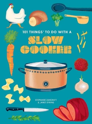 101 Things to do with a Slow Cooker, new edition by Stephanie Ashcraft