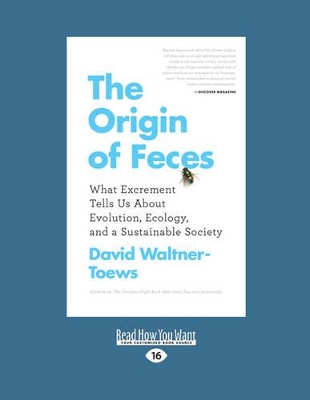 The Origin of Feces: What Excrement Tells Us About Evolution, Ecology, and A Sustainable Society by David Waltner-Toews