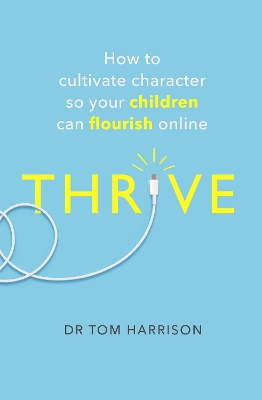 THRIVE: How to Cultivate Character So Your Children Can Flourish Online book
