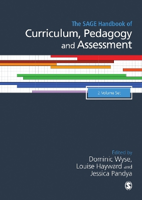 The The SAGE Handbook of Curriculum, Pedagogy and Assessment by Dominic Wyse