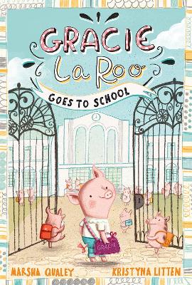 Gracie LaRoo Goes to School by Marsha Qualey