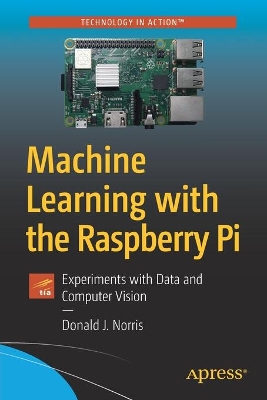 Machine Learning with the Raspberry Pi: Experiments with Data and Computer Vision book