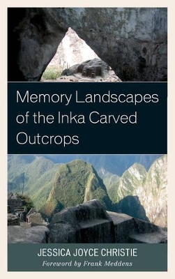 Memory Landscapes of the Inka Carved Outcrops book