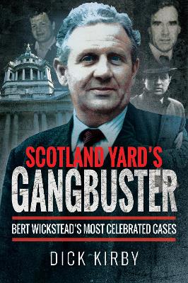 Scotland Yard's Gangbuster: Bert Wickstead's Most Celebrated Cases book