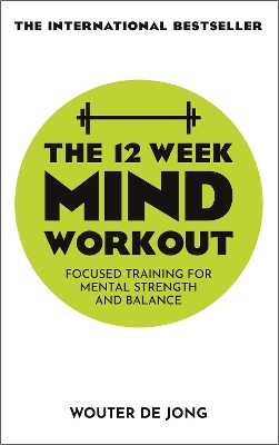 The 12 Week Mind Workout: Focused Training for Mental Strength and Balance book