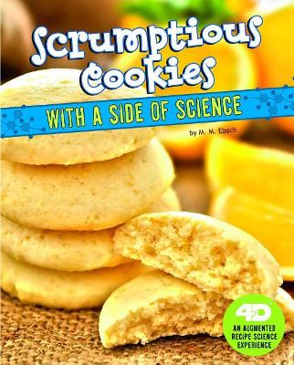 Scrumptious Cookies with a Side of Science by M M Eboch