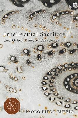 Intellectual Sacrifice and Other Mimetic Paradoxes book