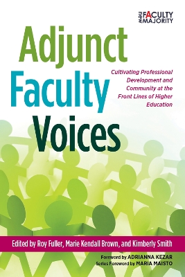 Adjunct Faculty Voices: Cultivating Professional Development and Community at the Front Lines of Higher Education by Roy Fuller