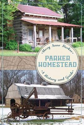 Parker Homestead: A History and Guide by Mary Anne Parker