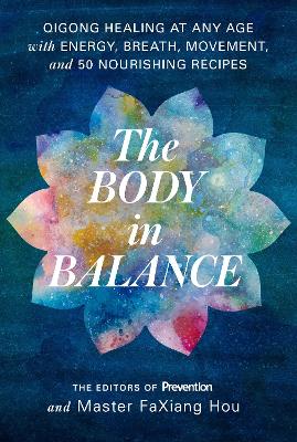 Body in Balance: Qigong Healing at Any Age with Energy, Breath, Movement, and 50 Nourishing Recipes book