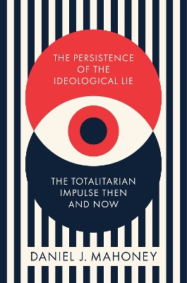The Persistence of the Ideological Lie: Overcoming Despotism Old and New book
