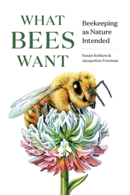 What Bees Want: Beekeeping as Nature Intended book