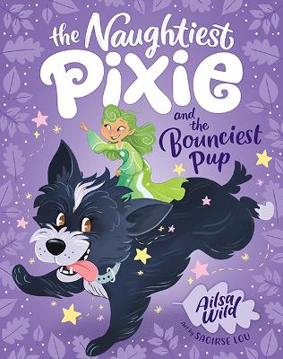 The Naughtiest Pixie and the Bounciest Pup by Ailsa Wild