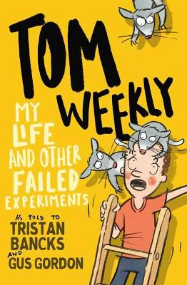 Tom Weekly 6: My Life and Other Failed Experiments by Tristan Bancks
