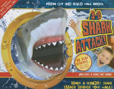 3D Shark Attack!: Make a Hungry Shark Smash Through Your Wall by Nat Lambert