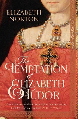 The Temptation Of Elizabeth Tudor by Elizabeth Norton