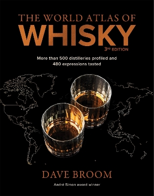 The The World Atlas of Whisky 3rd edition: More than 500 distilleries profiled and 480 expressions tasted by Dave Broom