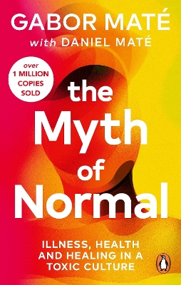 The Myth of Normal: Illness, health & healing in a toxic culture book