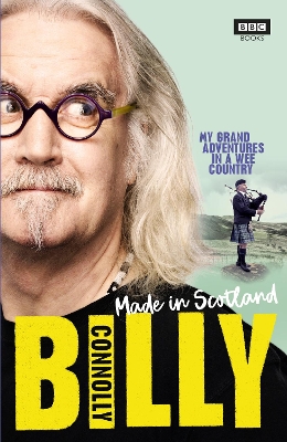 Made In Scotland: My Grand Adventures in a Wee Country by Billy Connolly