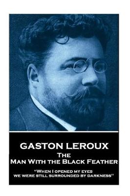 Gaston LeRoux - The Man with the Black Feather by Gaston Leroux